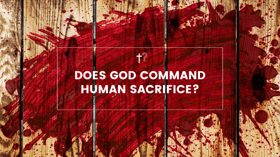 does god command human sacrifice