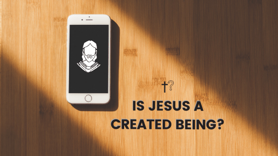 jesus a created being