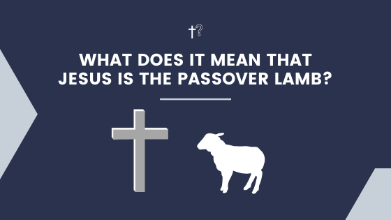 Jesus the passover lamb