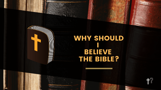  why Should I Believe The Bible Quick Answers