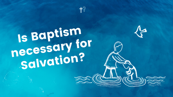 Is Baptism Necessary For Salvation Quick Answers